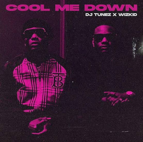 DJ Tunez – Cool Me Down ft Wizkid